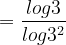 \dpi{120} =\frac{log3}{log3^{2}}